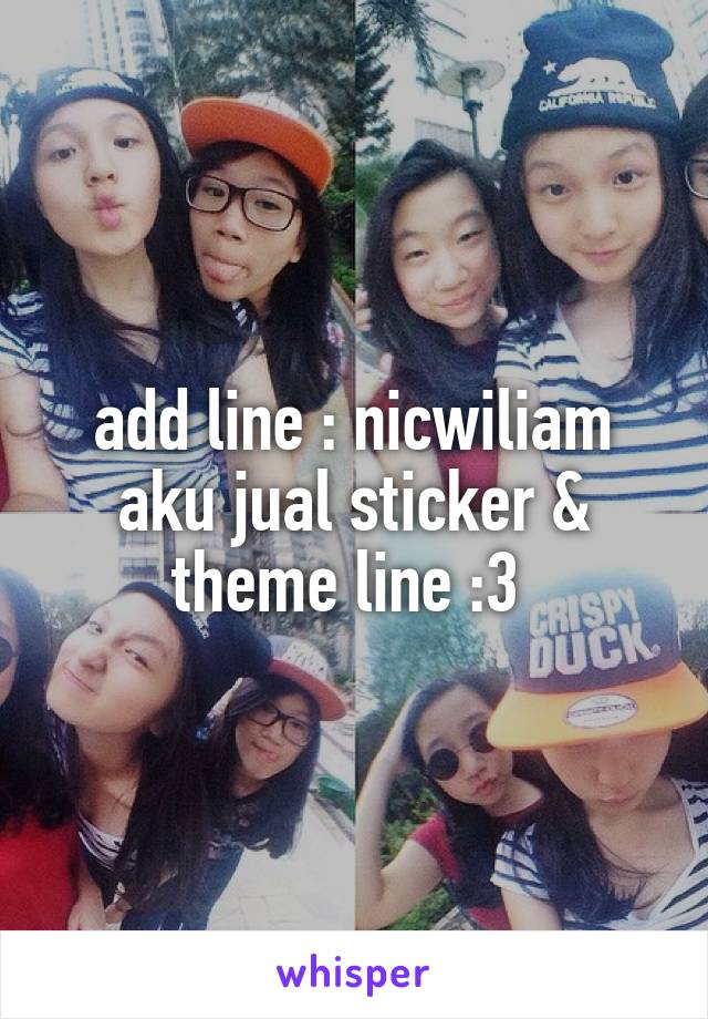 add line : nicwiliam
aku jual sticker & theme line :3 