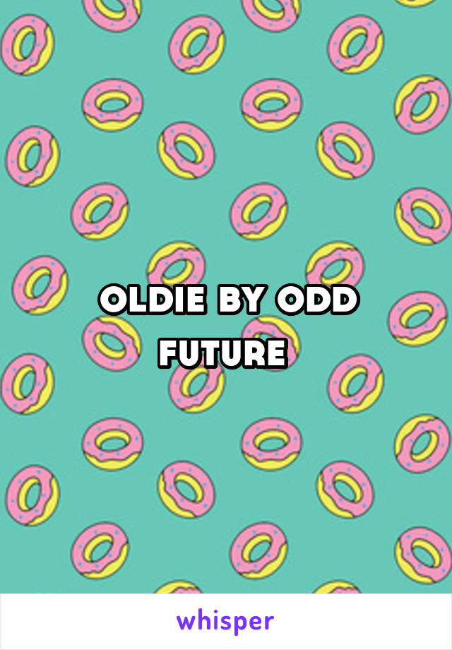 oldie by odd future 