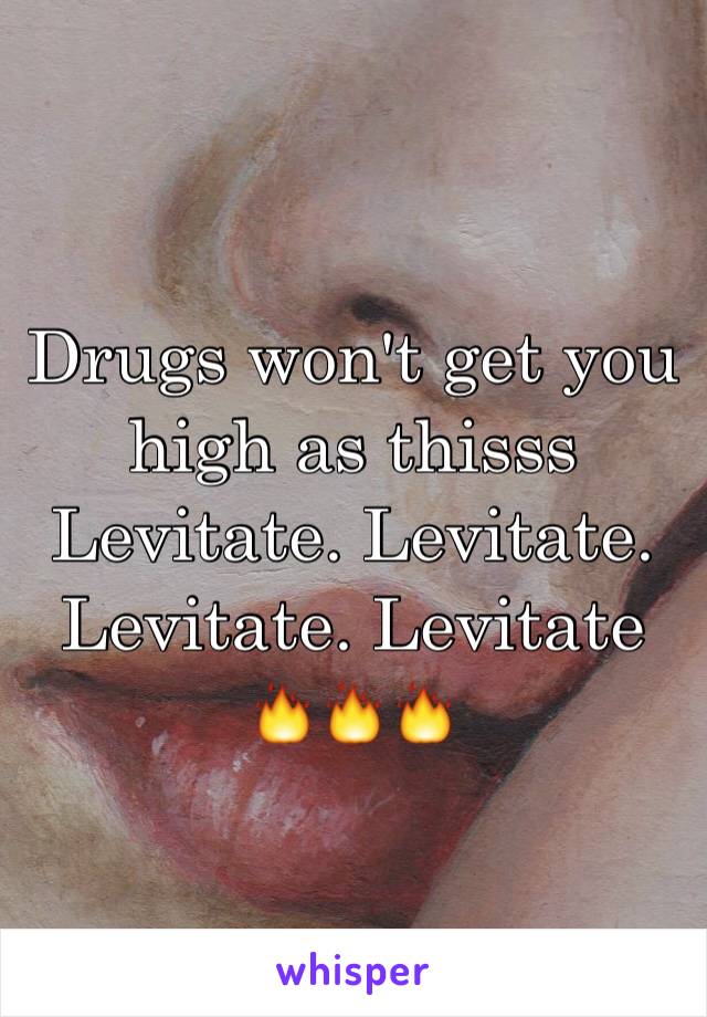 Drugs won't get you high as thisss
Levitate. Levitate. Levitate. Levitate 🔥🔥🔥