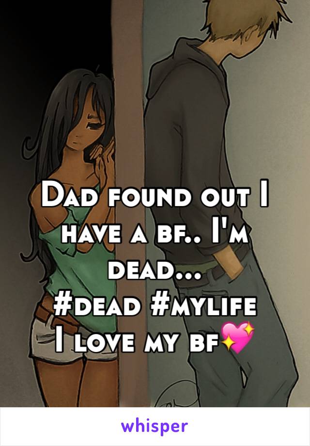 Dad found out I have a bf.. I'm dead...
#dead #mylife
I love my bf💖