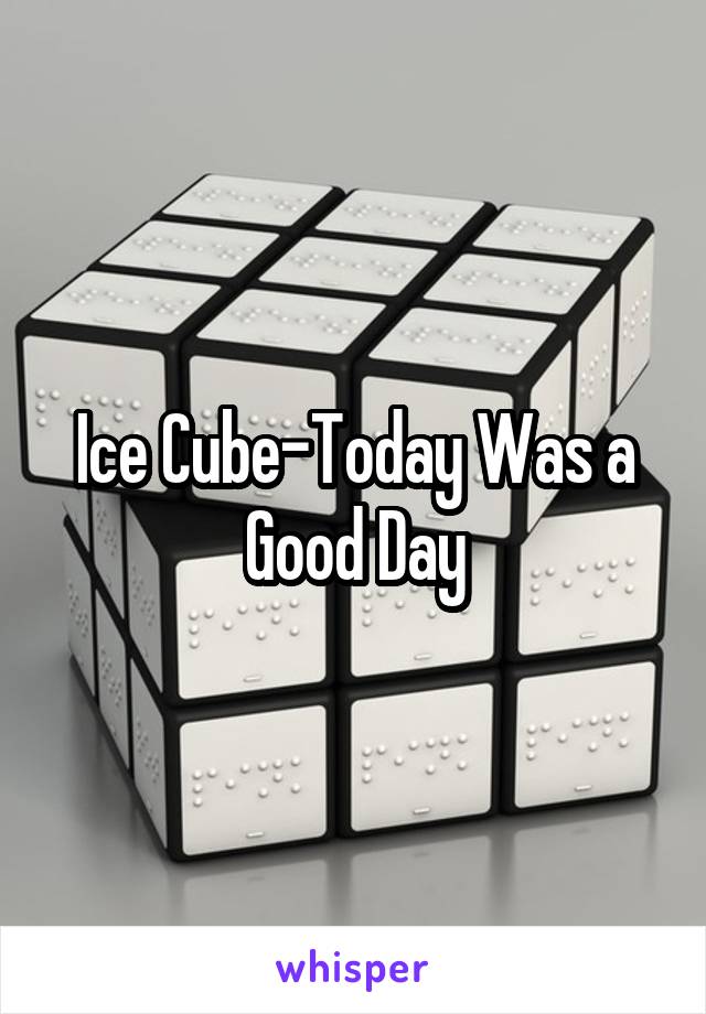 Ice Cube-Today Was a Good Day