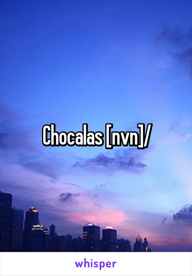 Chocalas [nvn]/