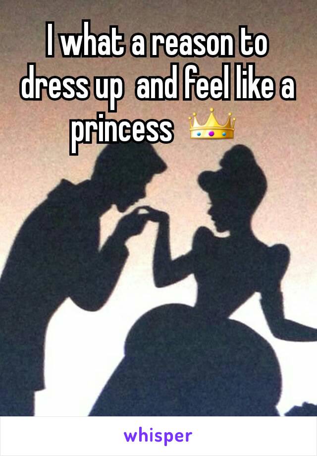 I what a reason to dress up  and feel like a princess  👑 