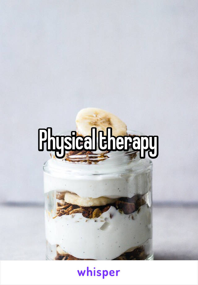 Physical therapy 