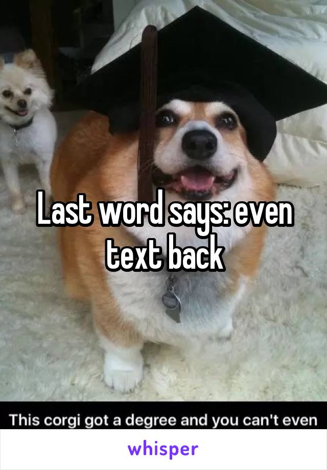 Last word says: even text back