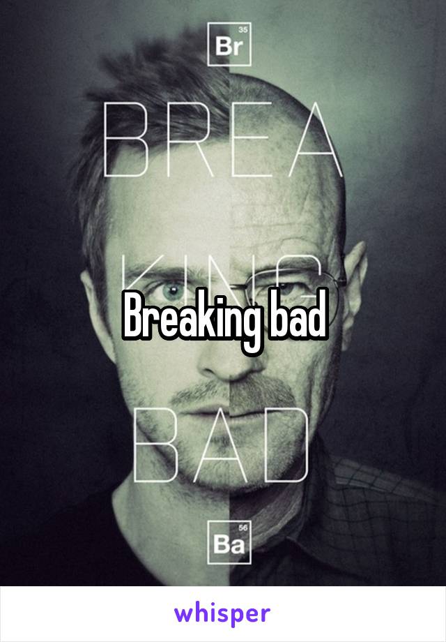 Breaking bad