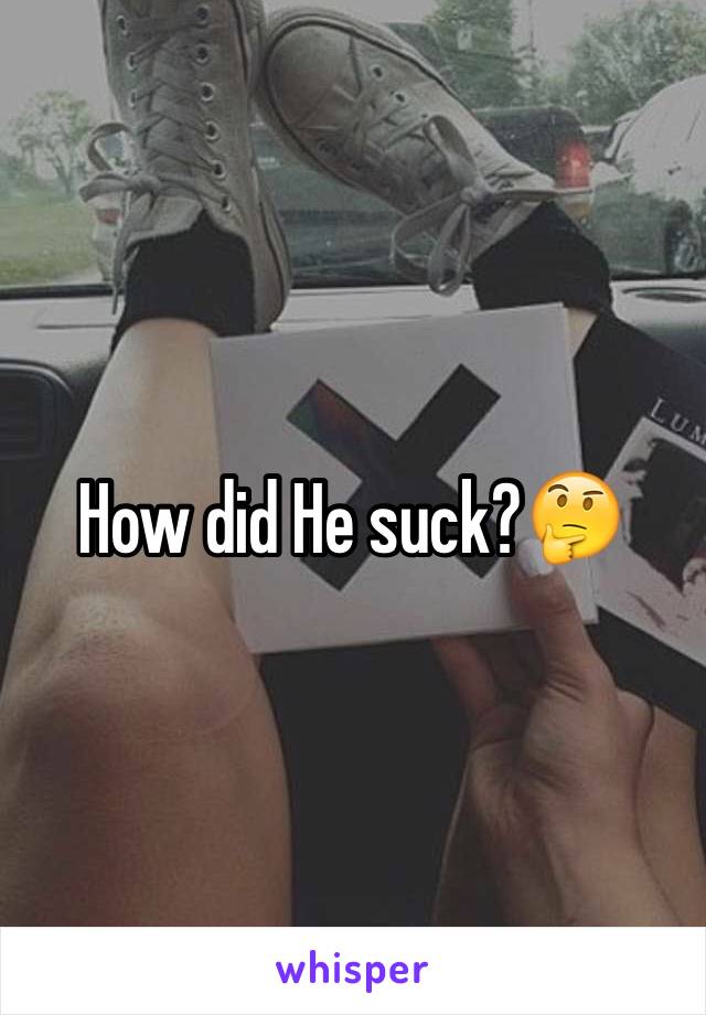 How did He suck?🤔