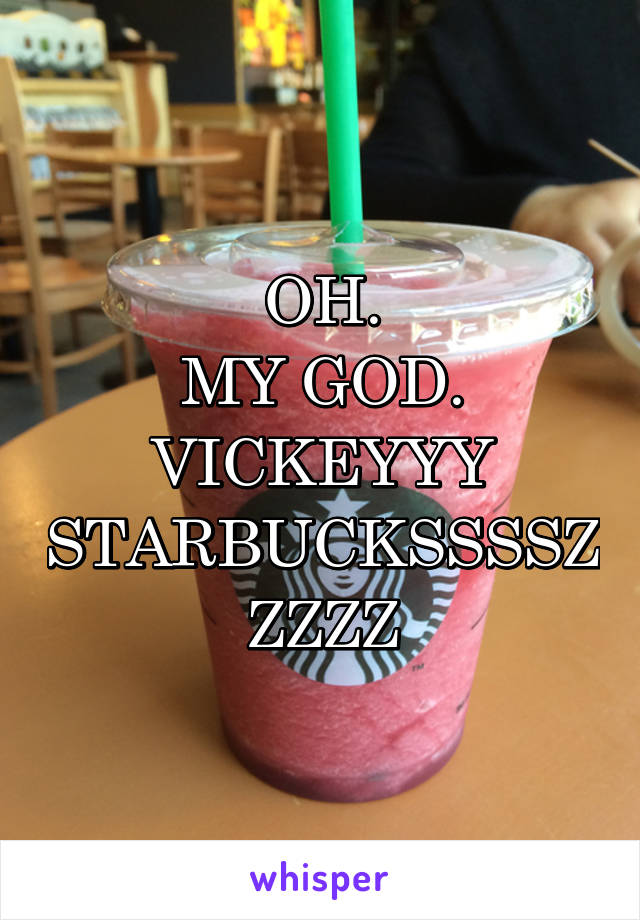 OH.
MY GOD.
VICKEYYY
STARBUCKSSSSZZZZZ