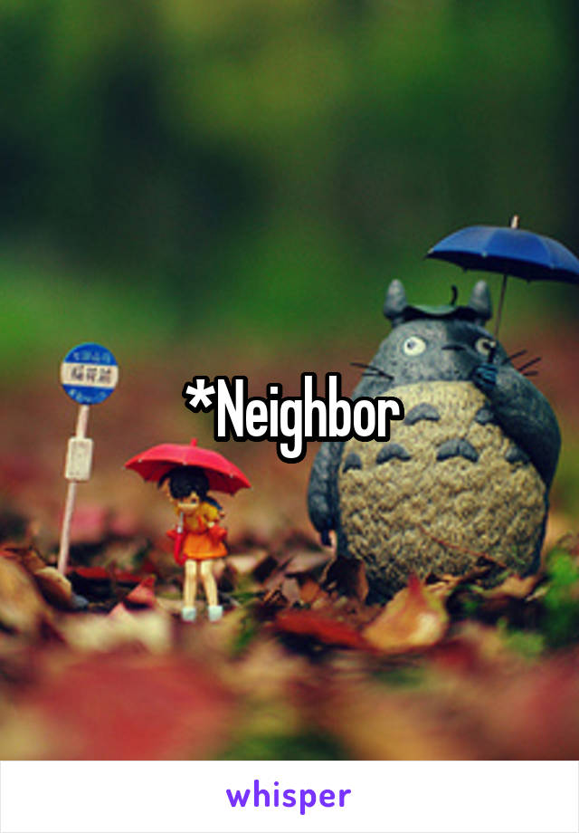 *Neighbor