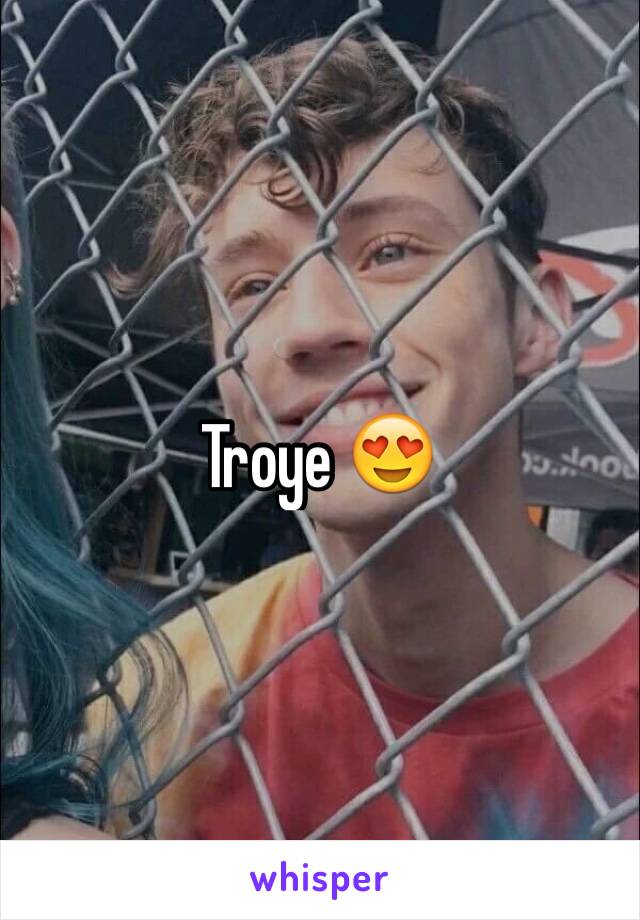 Troye 😍