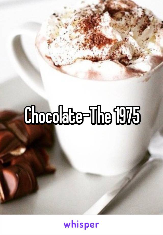 Chocolate-The 1975