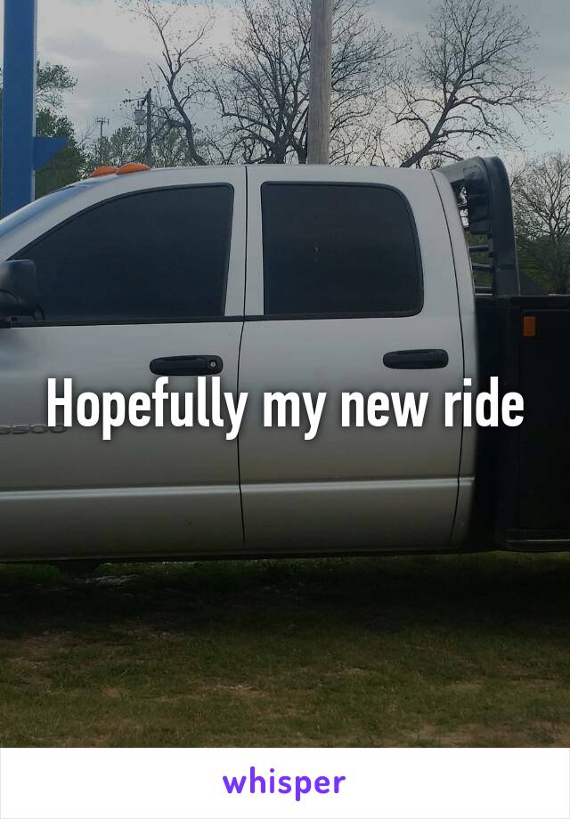 Hopefully my new ride