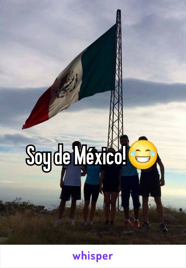 Soy de México!😂