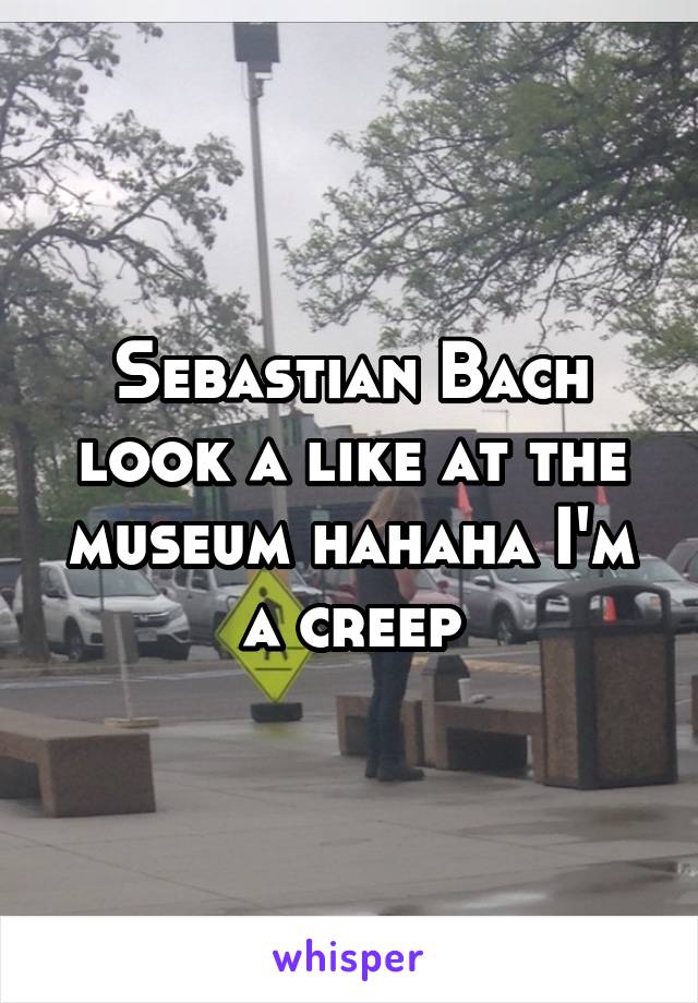 Sebastian Bach look a like at the museum hahaha I'm a creep