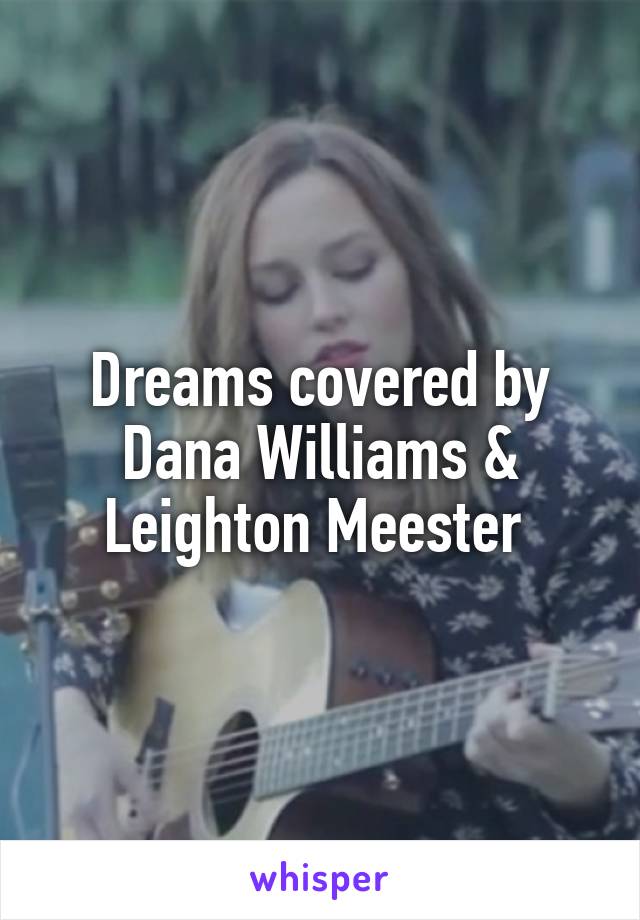 Dreams covered by Dana Williams & Leighton Meester 