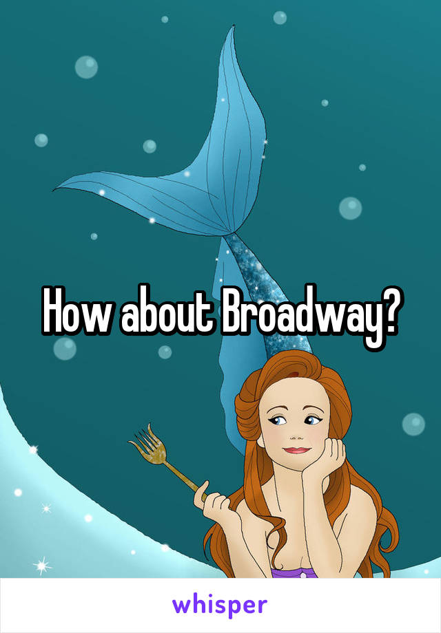 How about Broadway?