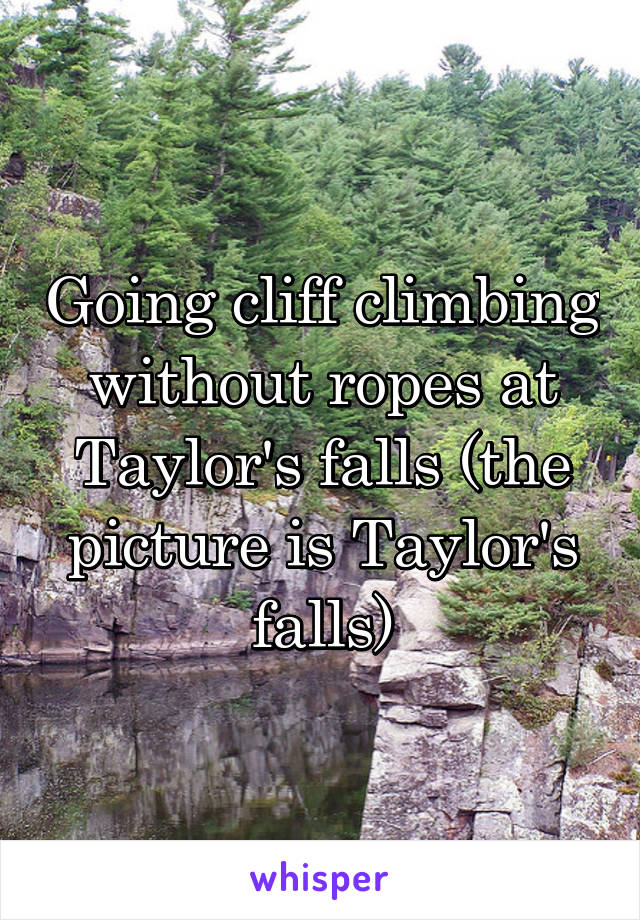 Going cliff climbing without ropes at Taylor's falls (the picture is Taylor's falls)