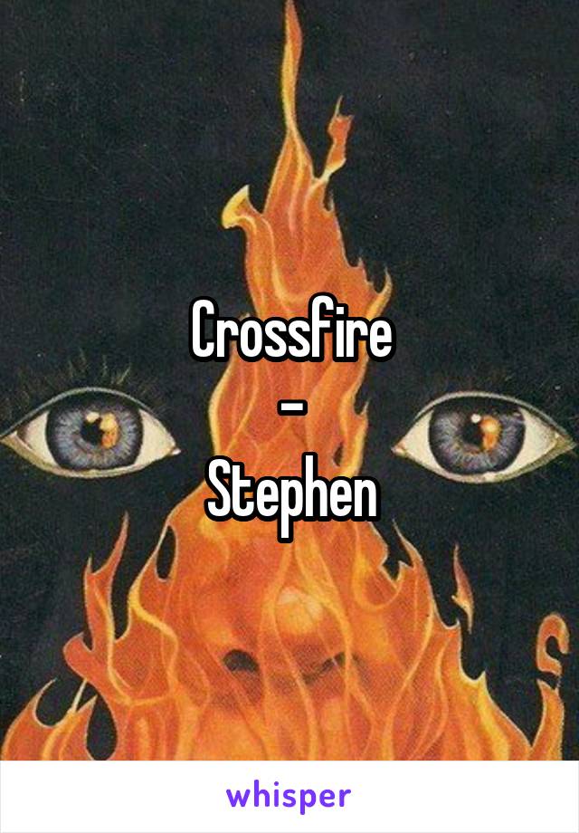 Crossfire
-
Stephen