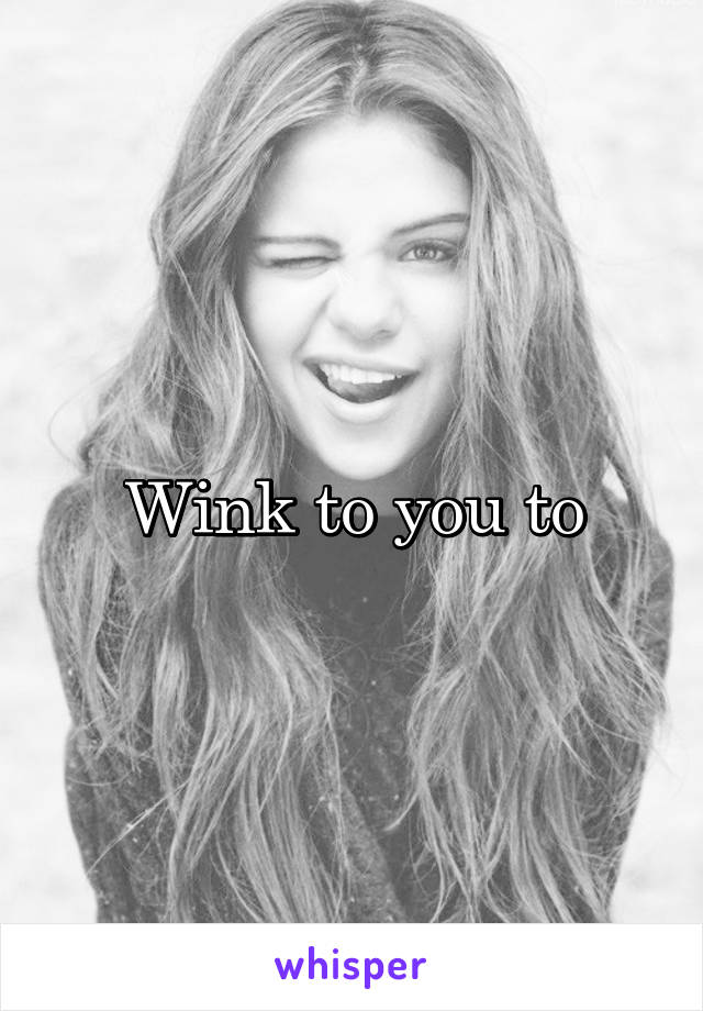 Wink to you to