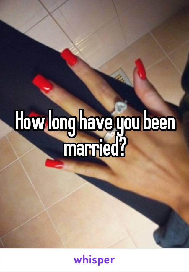 How long have you been married?