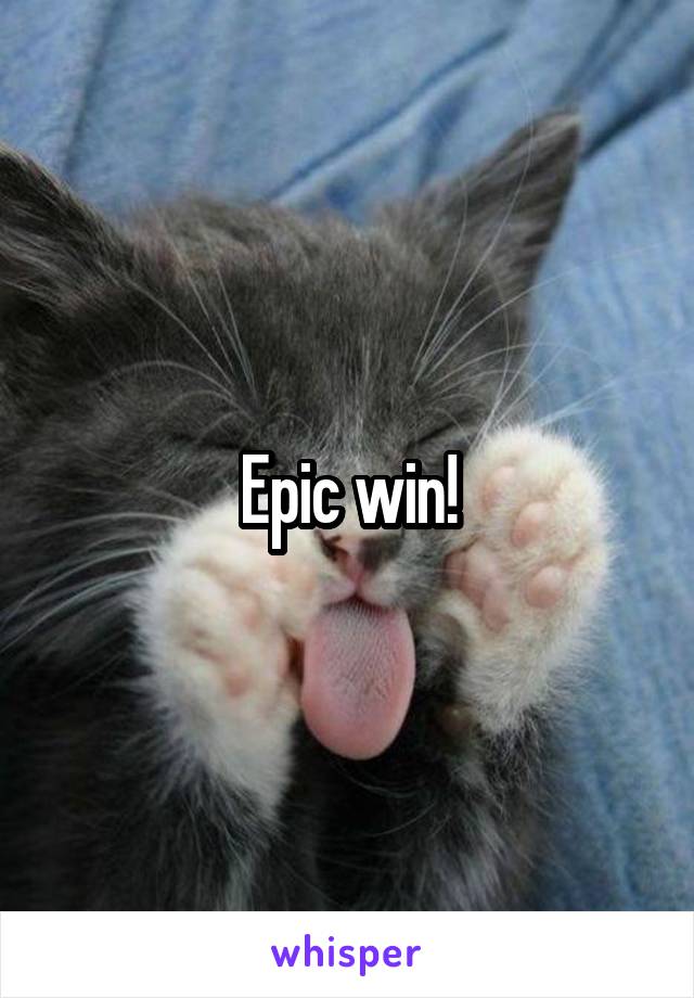 Epic win!