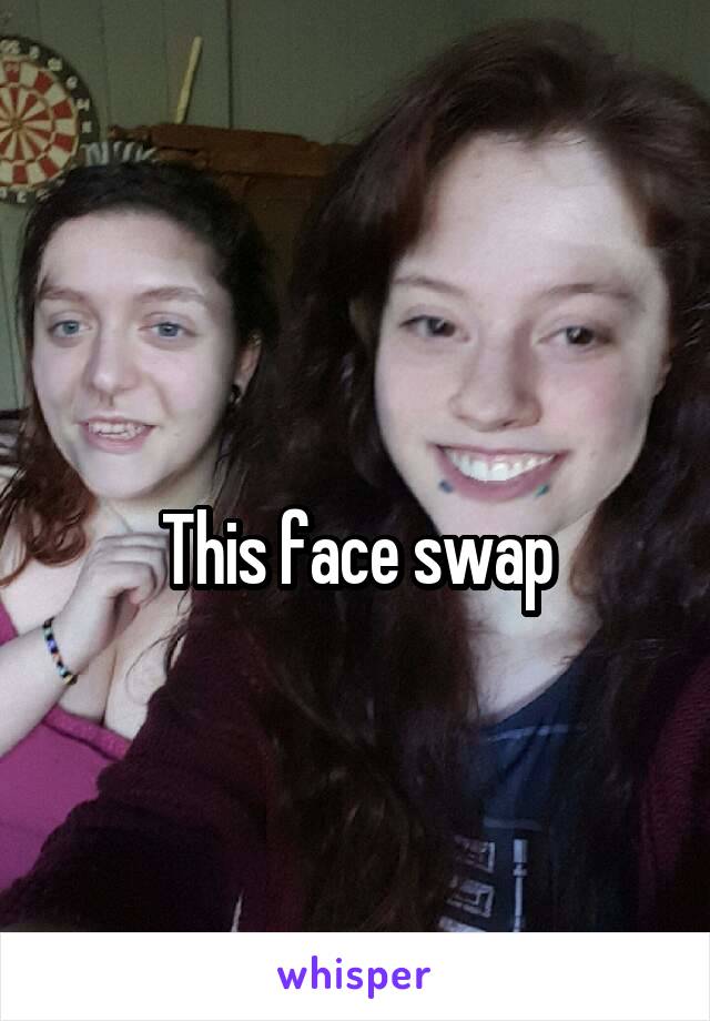 
This face swap