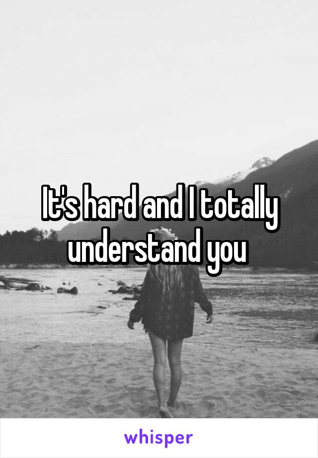 It's hard and I totally understand you 