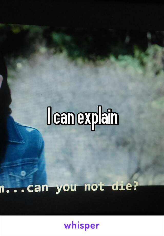 I can explain