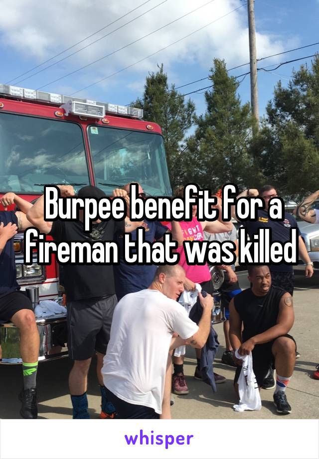  Burpee benefit for a fireman that was killed