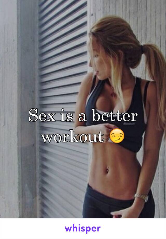 Sex is a better workout 😏