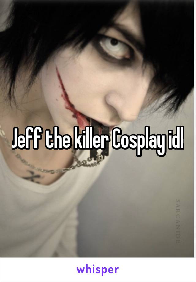 Jeff the killer Cosplay idk