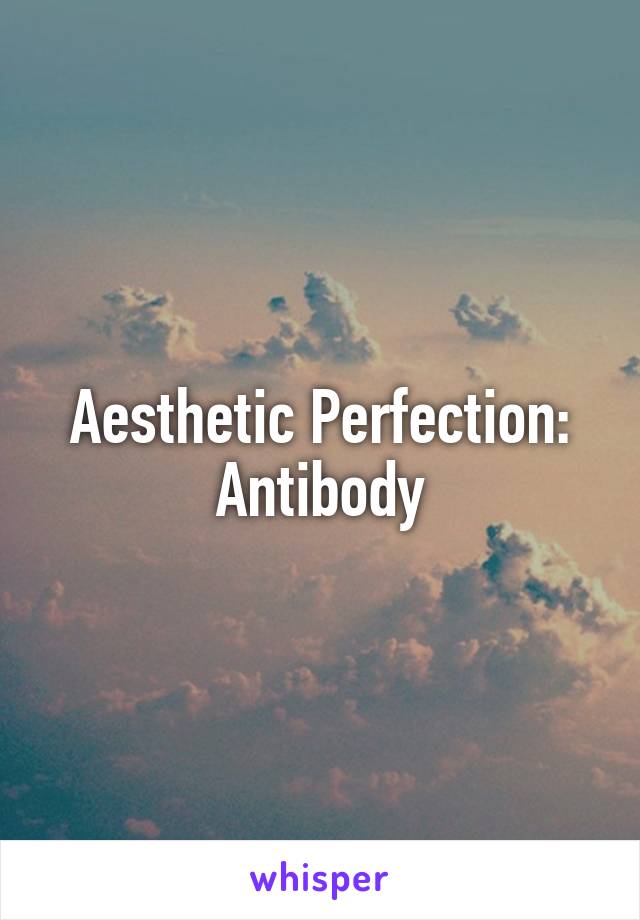 Aesthetic Perfection: Antibody