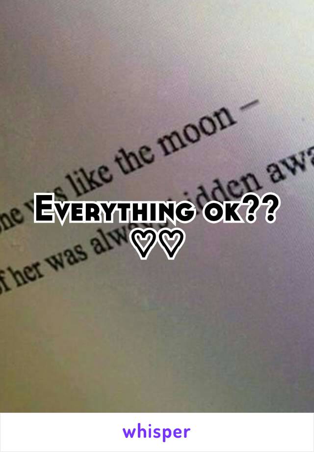 Everything ok?? ♡♡