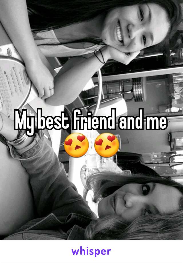 My best friend and me 😍😍