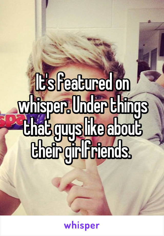 It's featured on whisper. Under things that guys like about their girlfriends. 