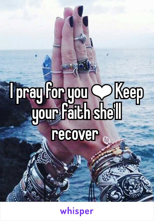 I pray for you ❤ Keep your faith she'll recover 