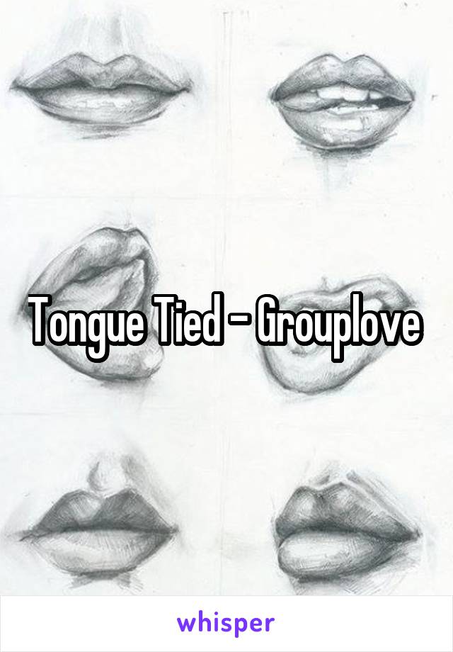 Tongue Tied - Grouplove 