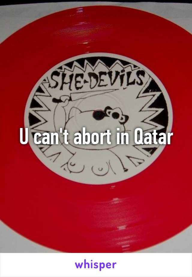 U can't abort in Qatar