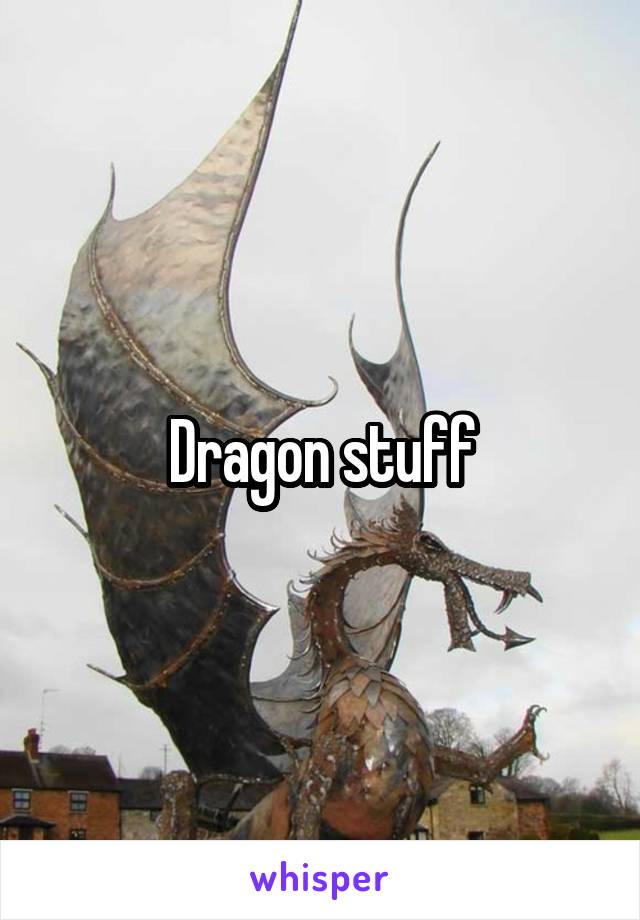 Dragon stuff