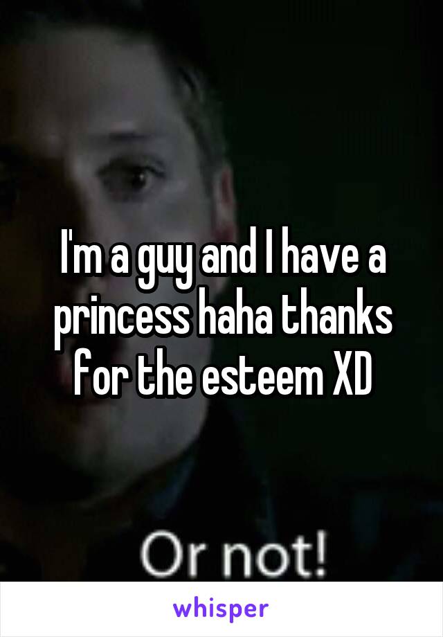 I'm a guy and I have a princess haha thanks for the esteem XD