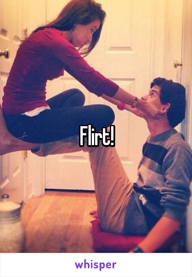 Flirt!