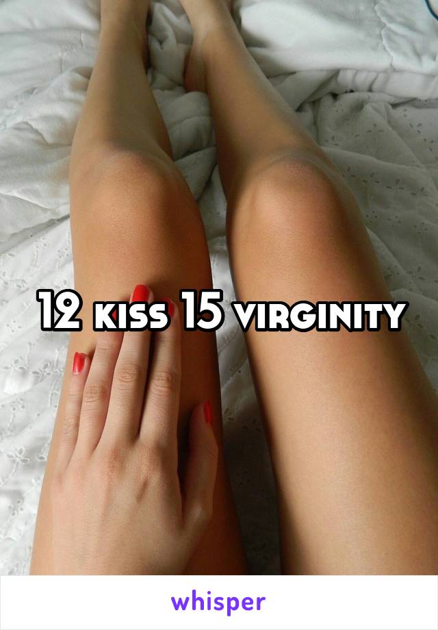 12 kiss 15 virginity