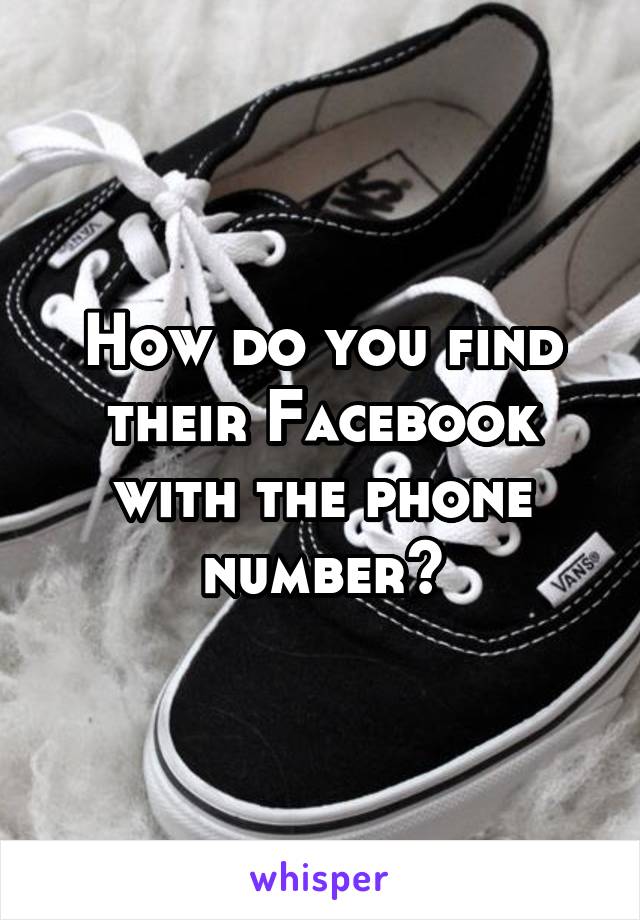 How do you find their Facebook with the phone number?