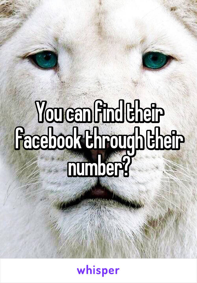 You can find their facebook through their number?