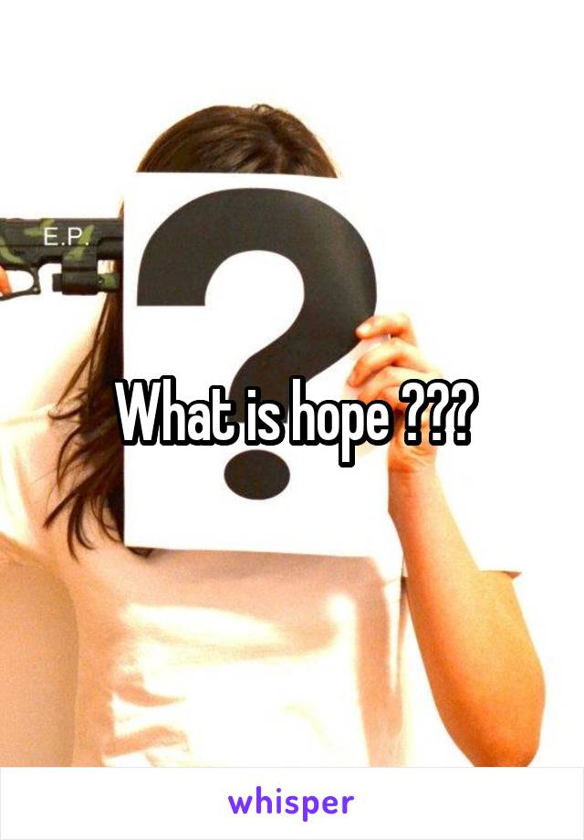 What is hope ???