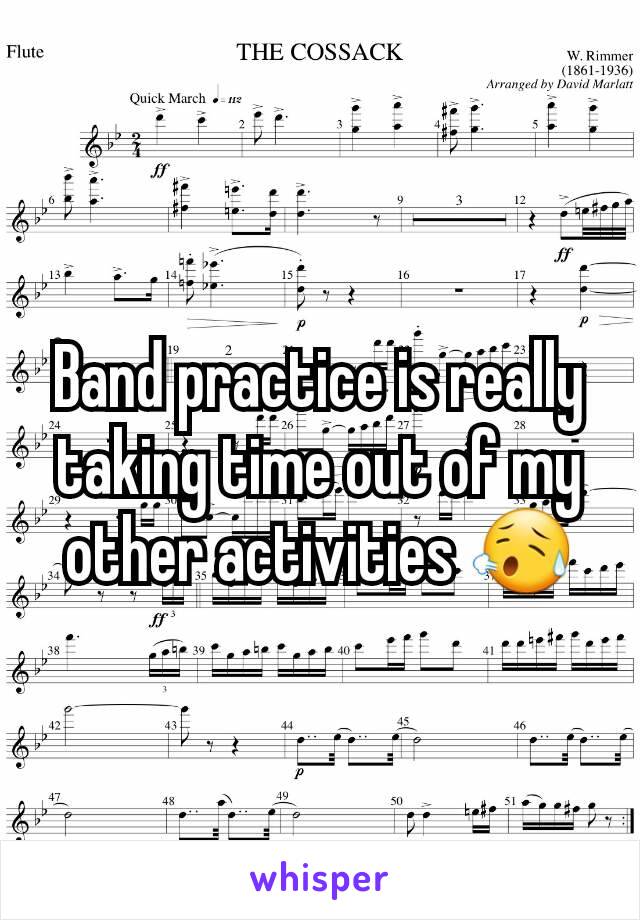 Band practice is really taking time out of my other activities 😥