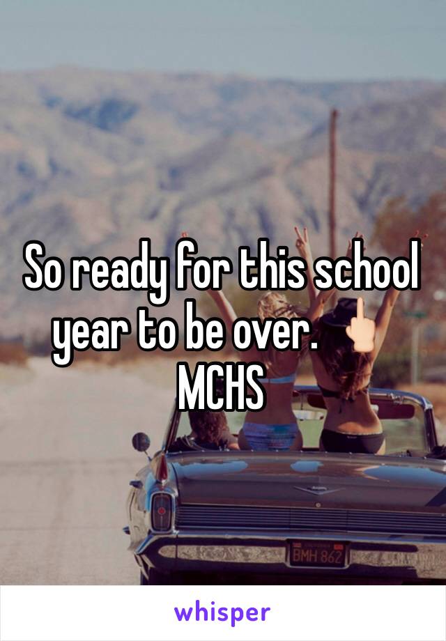 So ready for this school year to be over. 🖕🏻MCHS