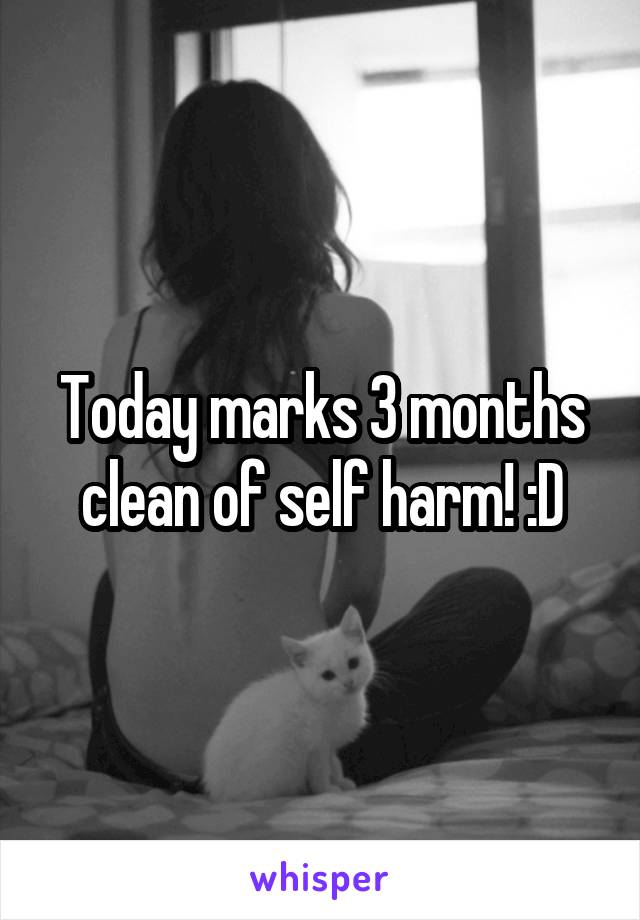 Today marks 3 months clean of self harm! :D