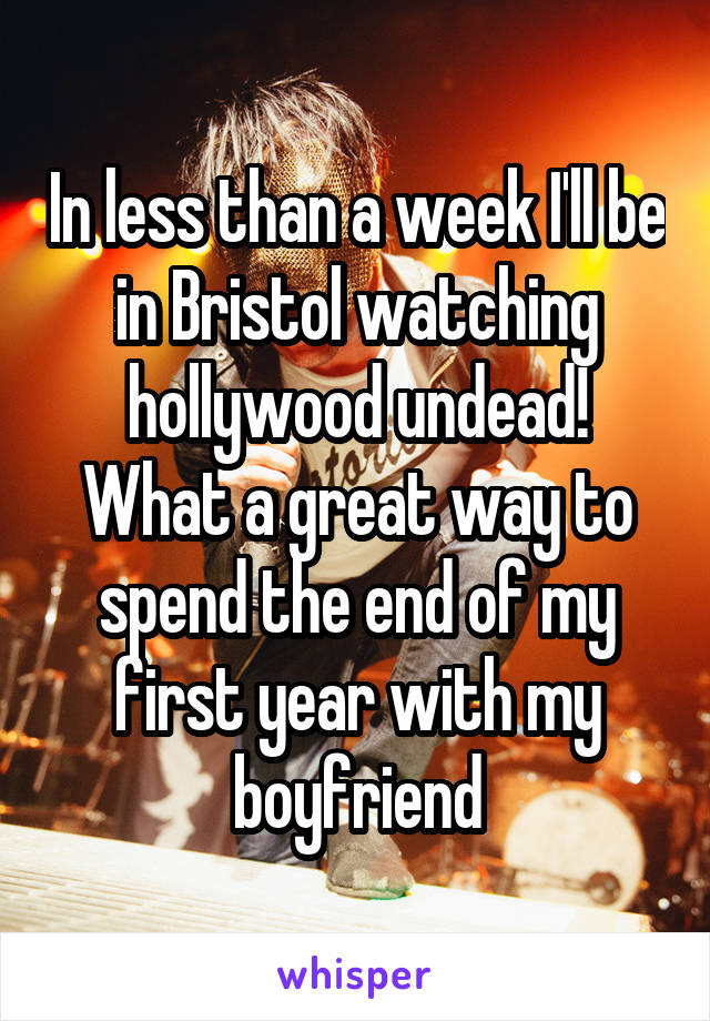 In less than a week I'll be in Bristol watching hollywood undead! What a great way to spend the end of my first year with my boyfriend