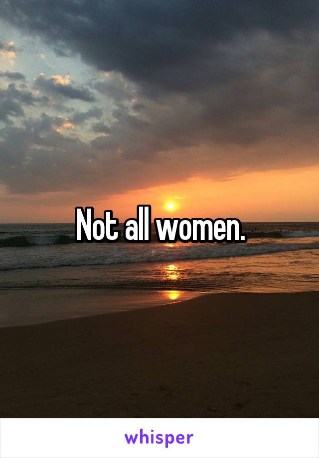 Not all women.